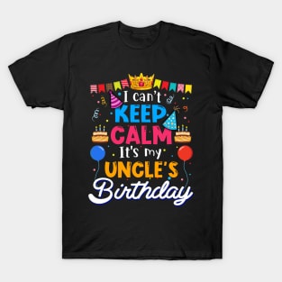 I Can_t Keep Calm It_s My Uncle_s Birthday Matching Family T-Shirt